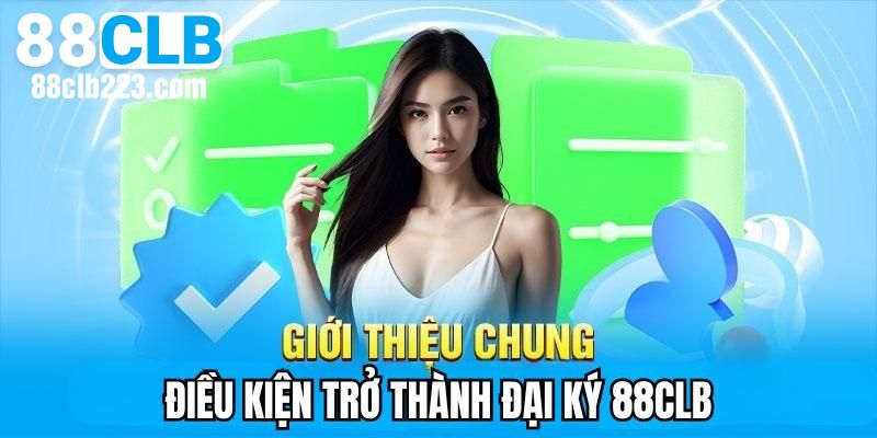 Đại Lý 88CLB 1 Điều kiện quan trọng khi đăng ký đại lý 88CLB