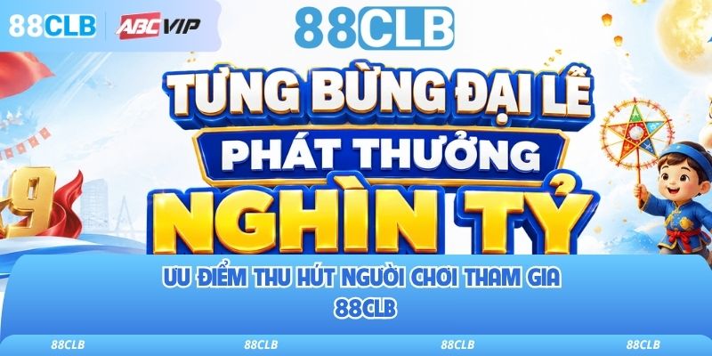 88CLB 11 Ưu điểm thu hút người chơi tham gia 88clb