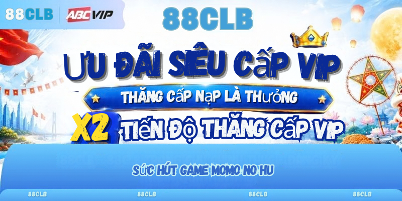 Momo No Hu Game Slot Nổ Hũ Đổi Thưởng Hot Nhất Tại 88CLB 1 Sức hút game momo-no-hu